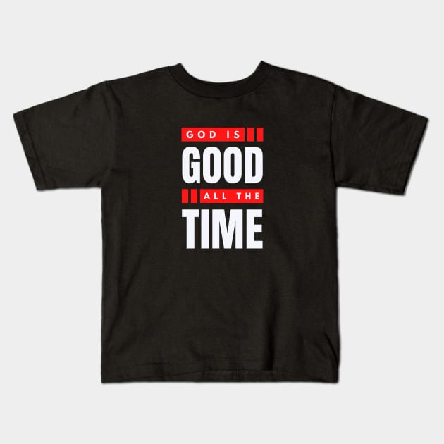 God Is Good All The Time | Christian Typography Kids T-Shirt by All Things Gospel